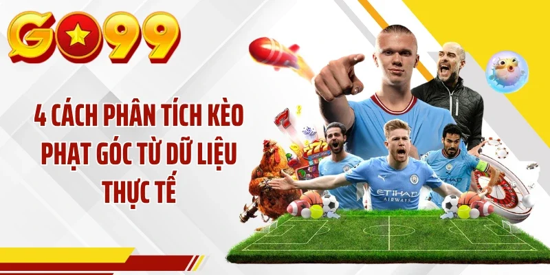 4 cách phân tích kèo phạt góc từ dữ liệu thực tế