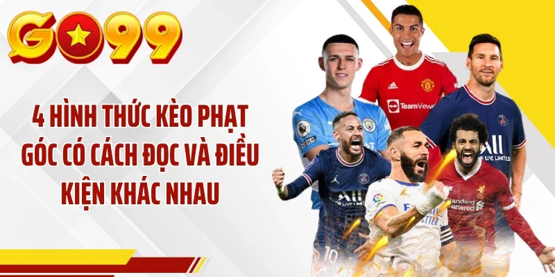 4 hình thức kèo phạt góc có cách đọc và điều kiện khác nhau