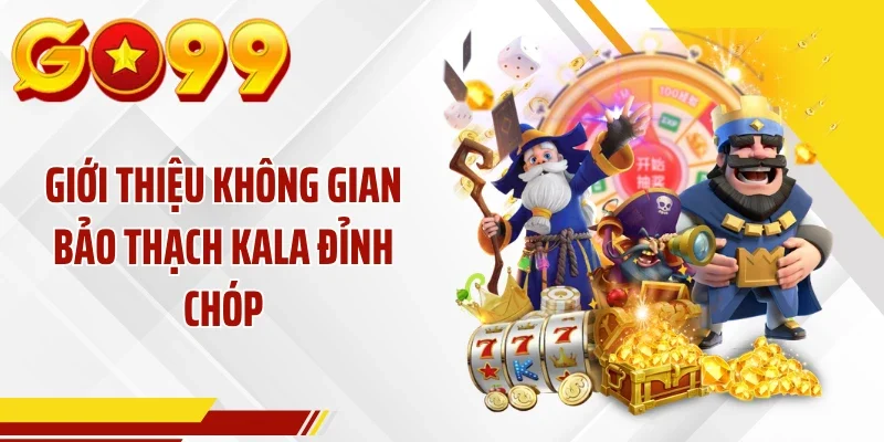 Giới thiệu không gian Bảo Thạch Kala đỉnh chóp