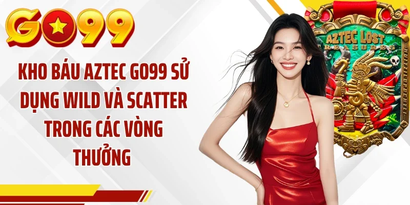 Kho báu Aztec GO99 sử dụng Wild và Scatter trong các vòng thưởng