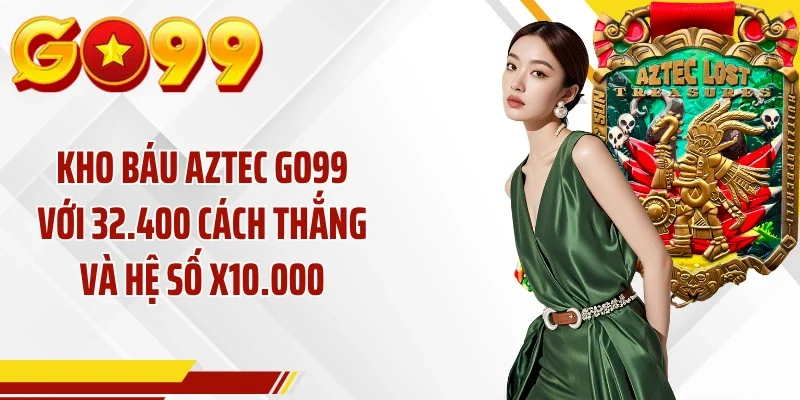 Kho Báu Aztec GO99 Với 32.400 Cách Thắng Và Hệ Số X10.000
