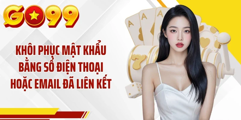 Khôi phục mật khẩu bằng số điện thoại hoặc email đã liên kết
