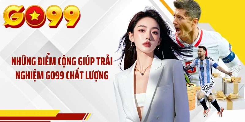 Những điểm cộng giúp trải nghiệm GO99 chất lượng