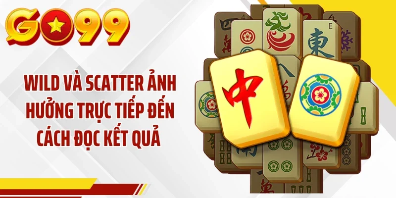 Wild và Scatter ảnh hưởng trực tiếp đến cách đọc kết quả 