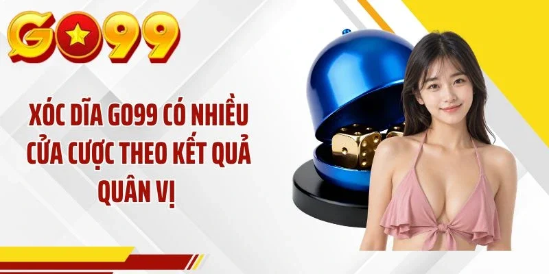 Xóc dĩa GO99 có nhiều cửa cược theo kết quả quân vị 